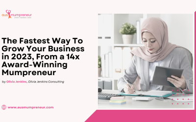 The Fastest Way to Grow your Business in 2023, from a 14x Award-Winning Mumpreneur