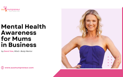 Mental Health Awareness for Mums in Business – Danni Vee