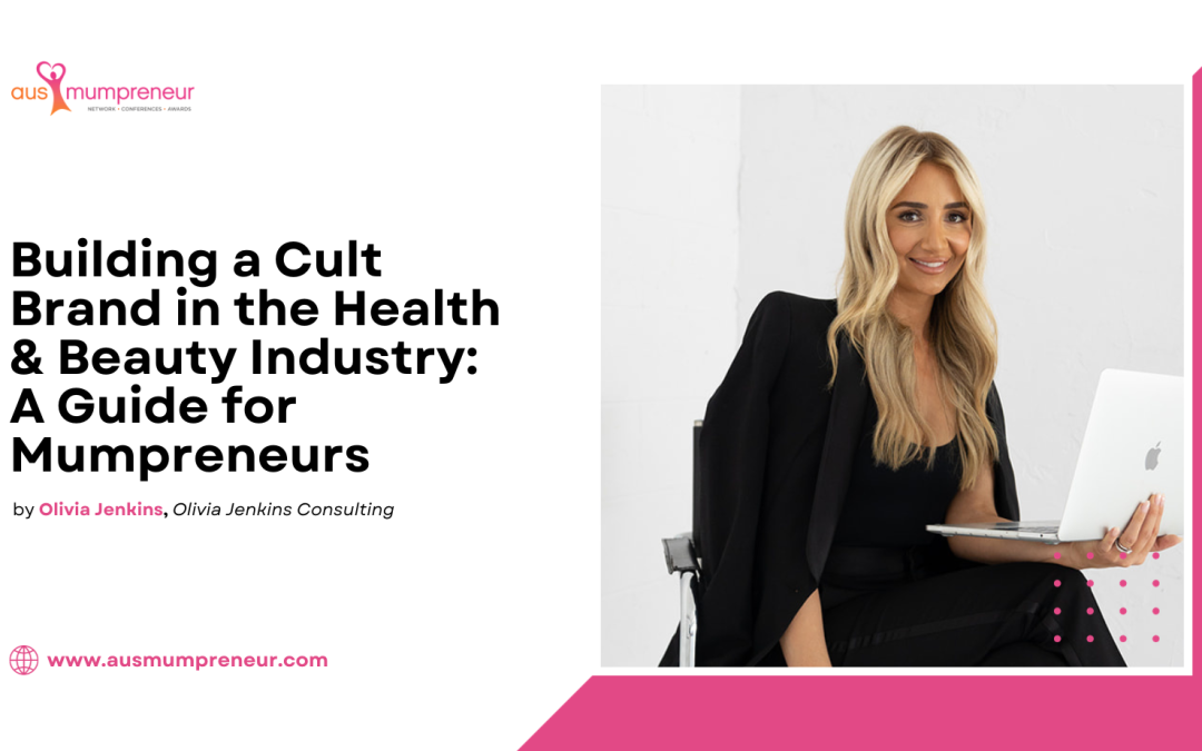 Building a Cult Brand in The Health & Beauty Industry: A Guide for Mumpreneurs – Olivia Jenkins
