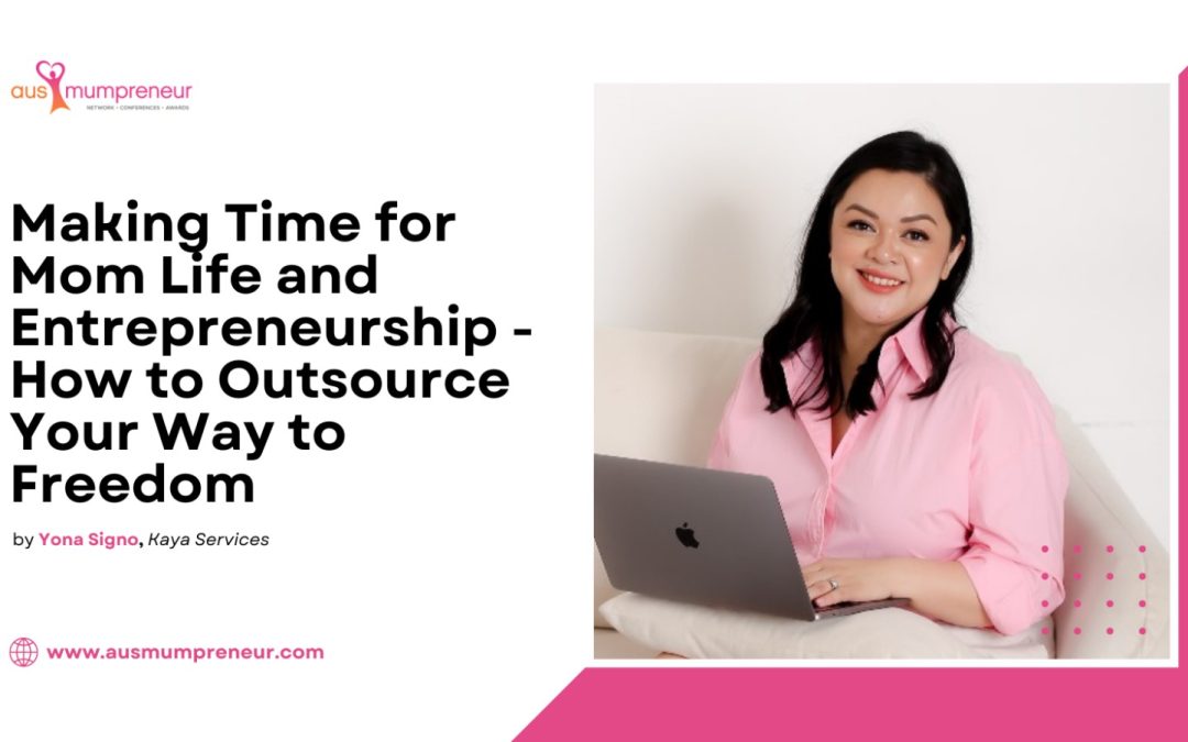 Making Time for Mom Life and Etrepreneurship – How to Outsource Your Way to Freedom – Yona Signo